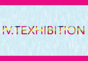 IV. TEXHIBITION